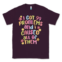 Plum i got 99 problems and i caused all of them Classic Tee - MaliasSmallBusiness