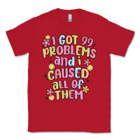 Red i got 99 problems and i caused all of them Classic Tee - MaliasSmallBusiness