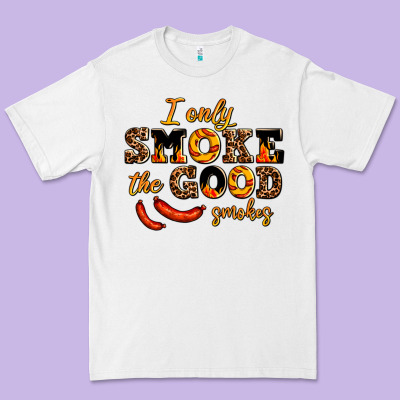 I Only Smoke The Good Smokes Premium Tee Designed By Adodesignshop