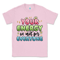 Bubblegum Pink your energy is not for everyone Classic Tee - MaliasSmallBusiness