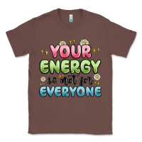 Chestnut your energy is not for everyone Classic Tee - MaliasSmallBusiness