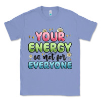 Colony Blue your energy is not for everyone Classic Tee - MaliasSmallBusiness