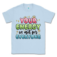 Dusty Blue your energy is not for everyone Classic Tee - MaliasSmallBusiness