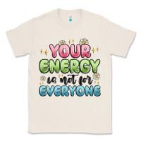 Your Energy Is Not For Everyone Classic Tee | Teevron