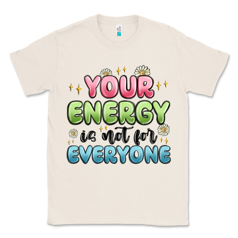 Your Energy Is Not For Everyone Classic Tee by MaliasSmallBusiness | Teevron