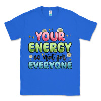 True Royal your energy is not for everyone Classic Tee - MaliasSmallBusiness