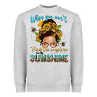 When You Cant Find The Sunshine Be The Sunshine Me Heavyweight Sweatshirt | Teevron