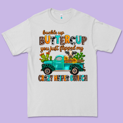 Buckle Up Buttercup You Just Flipped My Crazy Heif Premium Tee Designed By Adodesignshop
