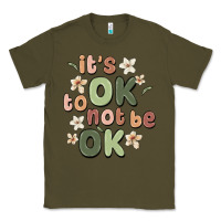 Army Green it's ok to not be ok Classic Tee - MaliasSmallBusiness
