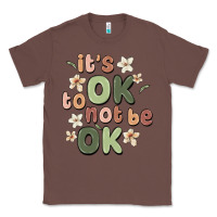 Chestnut it's ok to not be ok Classic Tee - MaliasSmallBusiness