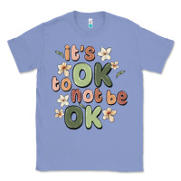Colony Blue it's ok to not be ok Classic Tee - MaliasSmallBusiness