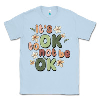 Dusty Blue it's ok to not be ok Classic Tee - MaliasSmallBusiness