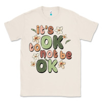 Natural it's ok to not be ok Classic Tee - MaliasSmallBusiness