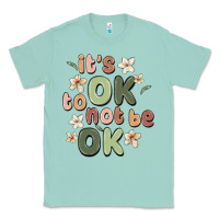 Seafoam it's ok to not be ok Classic Tee - MaliasSmallBusiness