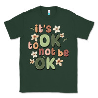Sports Green it's ok to not be ok Classic Tee - MaliasSmallBusiness