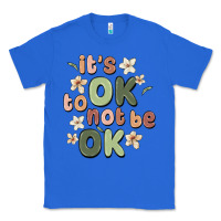 True Royal it's ok to not be ok Classic Tee - MaliasSmallBusiness