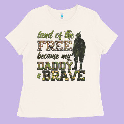 Land Of The Free Because My Daddy Is Brave Ladies Tee Designed By Hra Design Shop