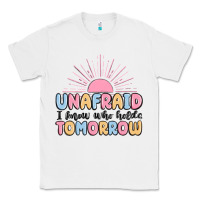 White unafraid i know who holds tomorrow Classic Tee - MaliasSmallBusiness