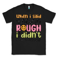 Black when i said i liked it rough i didn't mean my enti Classic Tee - MaliasSmallBusiness