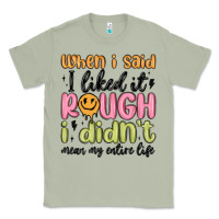 Matcha when i said i liked it rough i didn't mean my enti Classic Tee - MaliasSmallBusiness