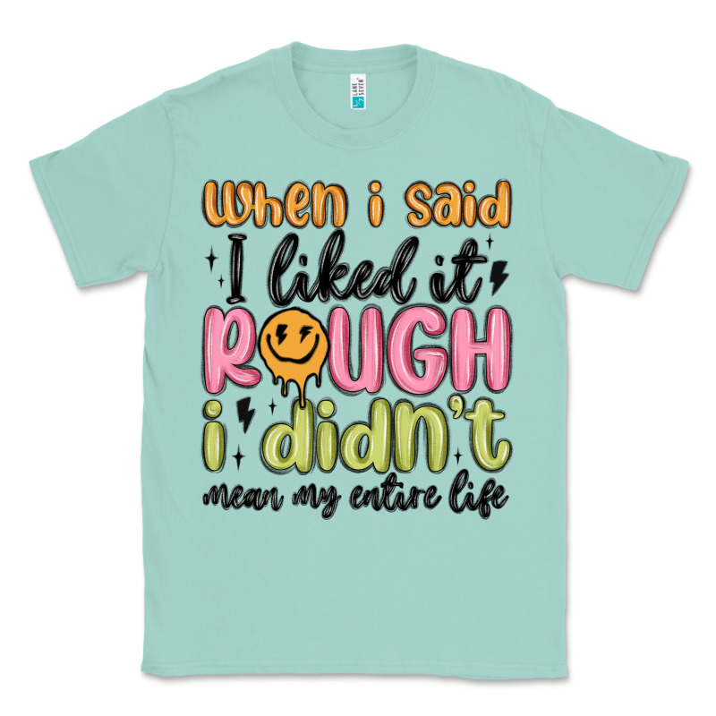 When I Said I Liked It Rough I Didn't Mean My Enti Classic Tee by MaliasSmallBusiness | Teevron