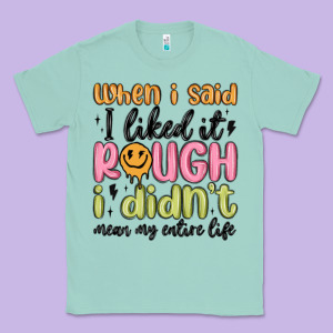 When I Said I Liked It Rough I Didn't Mean My Enti Classic Tee Designed By Maliassmallbusiness