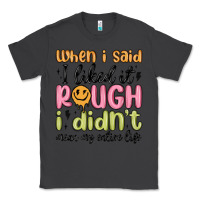 Smoke when i said i liked it rough i didn't mean my enti Classic Tee - MaliasSmallBusiness
