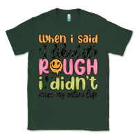 Sports Green when i said i liked it rough i didn't mean my enti Classic Tee - MaliasSmallBusiness