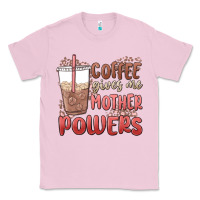 Bubblegum Pink coffee gives me mother powers Classic Tee - MaliasSmallBusiness
