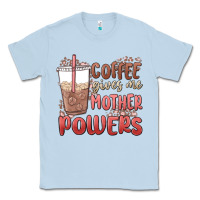 Dusty Blue coffee gives me mother powers Classic Tee - MaliasSmallBusiness