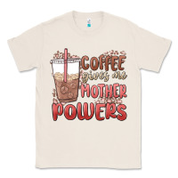 Natural coffee gives me mother powers Classic Tee - MaliasSmallBusiness