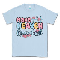 Dusty Blue make heaven crowded Classic Tee - MaliasSmallBusiness