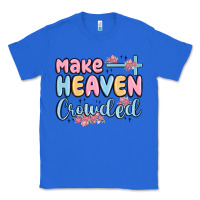 True Royal make heaven crowded Classic Tee - MaliasSmallBusiness
