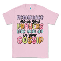 Bubblegum Pink remember me in your prayers like you do in your go Classic Tee - MaliasSmallBusiness