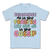 Dusty Blue remember me in your prayers like you do in your go Classic Tee - MaliasSmallBusiness