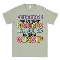 Remember Me In Your Prayers Like You Do In Your Go Classic Tee | Teevron