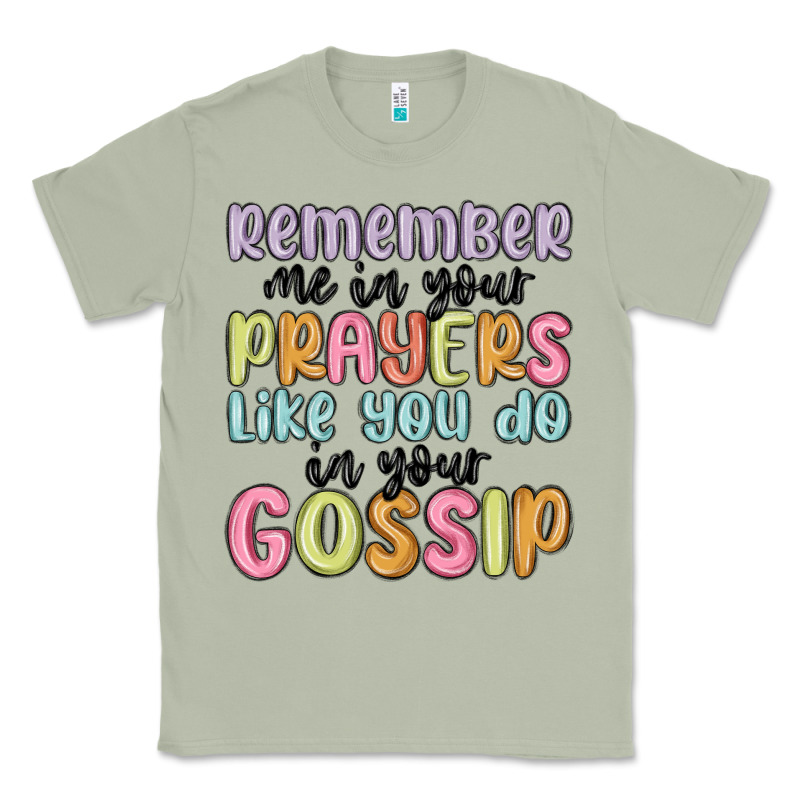 Remember Me In Your Prayers Like You Do In Your Go Classic Tee by MaliasSmallBusiness | Teevron