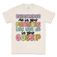 Natural remember me in your prayers like you do in your go Classic Tee - MaliasSmallBusiness