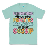 Seafoam remember me in your prayers like you do in your go Classic Tee - MaliasSmallBusiness