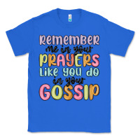 True Royal remember me in your prayers like you do in your go Classic Tee - MaliasSmallBusiness