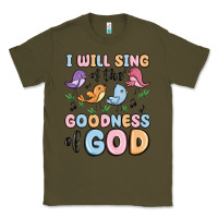Army Green i will sing of the goodness of god Classic Tee - MaliasSmallBusiness