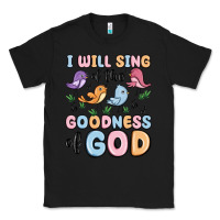 Black i will sing of the goodness of god Classic Tee - MaliasSmallBusiness