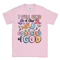 Bubblegum Pink i will sing of the goodness of god Classic Tee - MaliasSmallBusiness