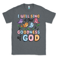 Charcoal Heather i will sing of the goodness of god Classic Tee - MaliasSmallBusiness
