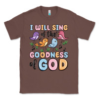 Chestnut i will sing of the goodness of god Classic Tee - MaliasSmallBusiness