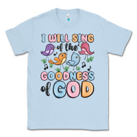 Dusty Blue i will sing of the goodness of god Classic Tee - MaliasSmallBusiness