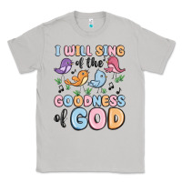 Moon Dust i will sing of the goodness of god Classic Tee - MaliasSmallBusiness