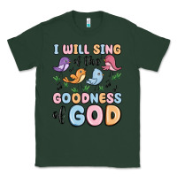 Sports Green i will sing of the goodness of god Classic Tee - MaliasSmallBusiness