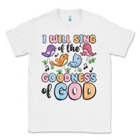 White i will sing of the goodness of god Classic Tee - MaliasSmallBusiness