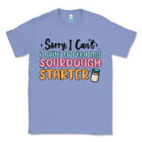 Colony Blue sorry i can t i have to feed my sourdough starter Classic Tee - MaliasSmallBusiness